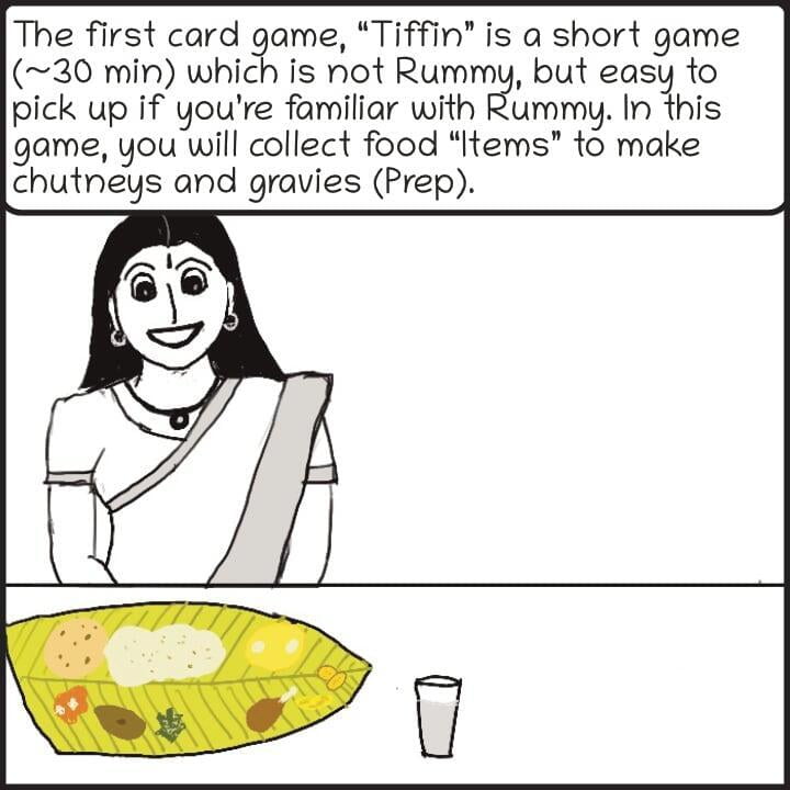 Comic style illustration of an Indian woman wearing a saree, sitting in front of a meal served on a banana leaf. Speech bubble reads "The first card game, “Tiffin” is a short game (~30 min) which is not Rummy, but easy to pick up if you’re familiar with Rummy. In this game, you will collect food “Items” to make chutneys and gravies (Prep). "